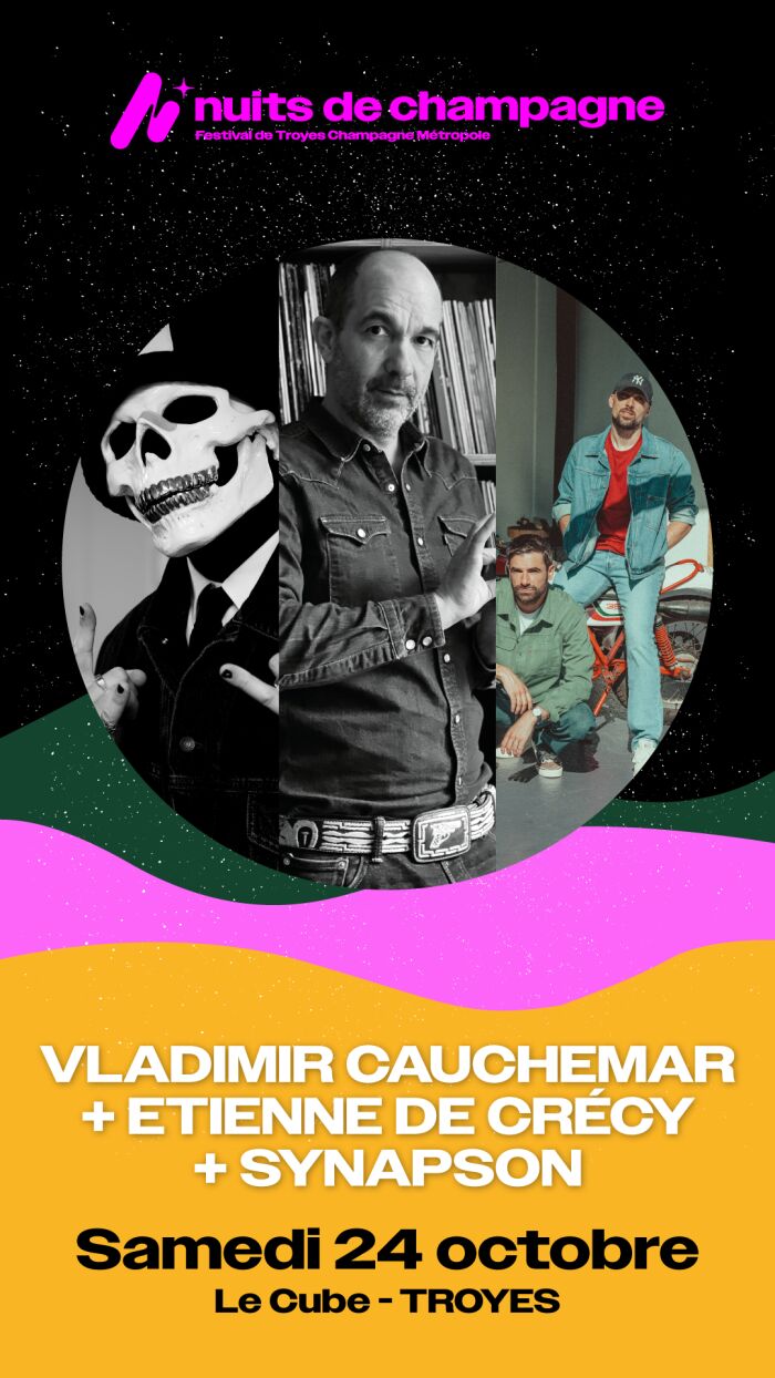 Vladimir Cauchemar + Etienne de Crécy + Synapson_Troyes Nuits de Champagne